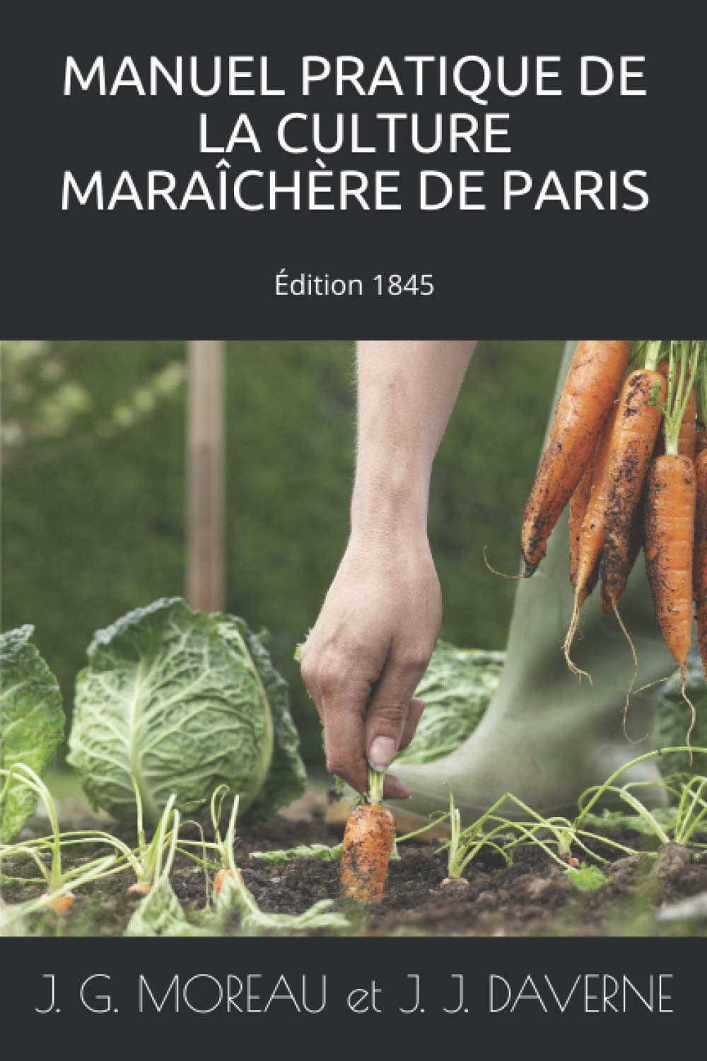 MANUEL PRATIQUE DE LA CULTURE MARAÎCHÈRE DE PARIS : 1845 Garden & Plants