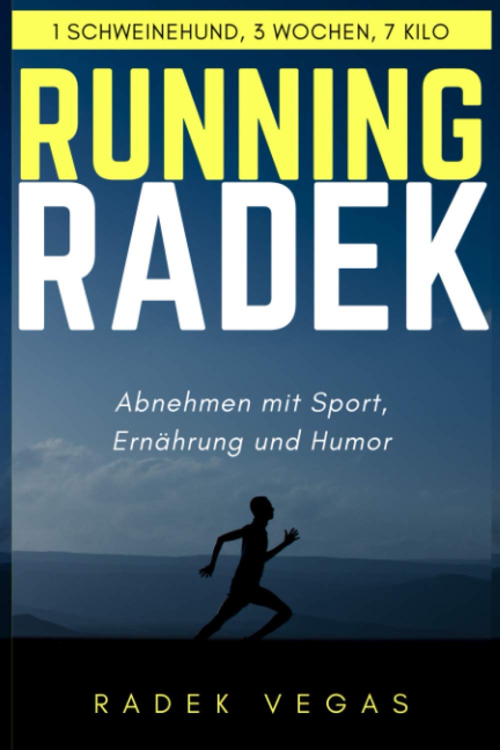 Running Radek - Abnehmen mit Sport, Ernährung und Humor: 1 Schweinehund, 3 Wochen, 7 Kilo Leisure & Fun