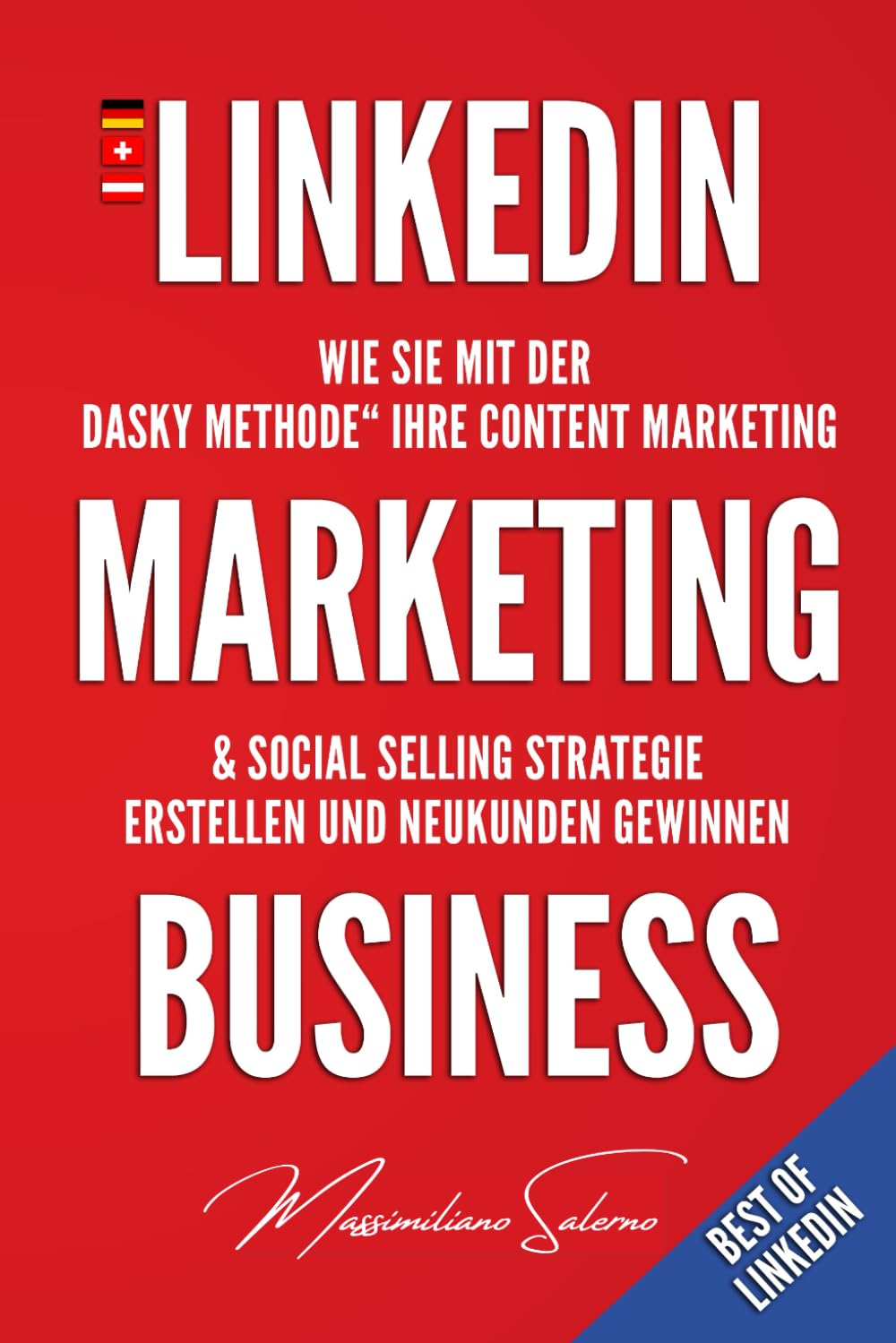 LinkedIn Marketing Business: Wie Sie mit der „DASKY Methode“ Ihre Content Marketing & Social Selling Strategie erstellen und Neukunden gewinnen (Best of Linkedin, Band 1) Business, Finance & Career