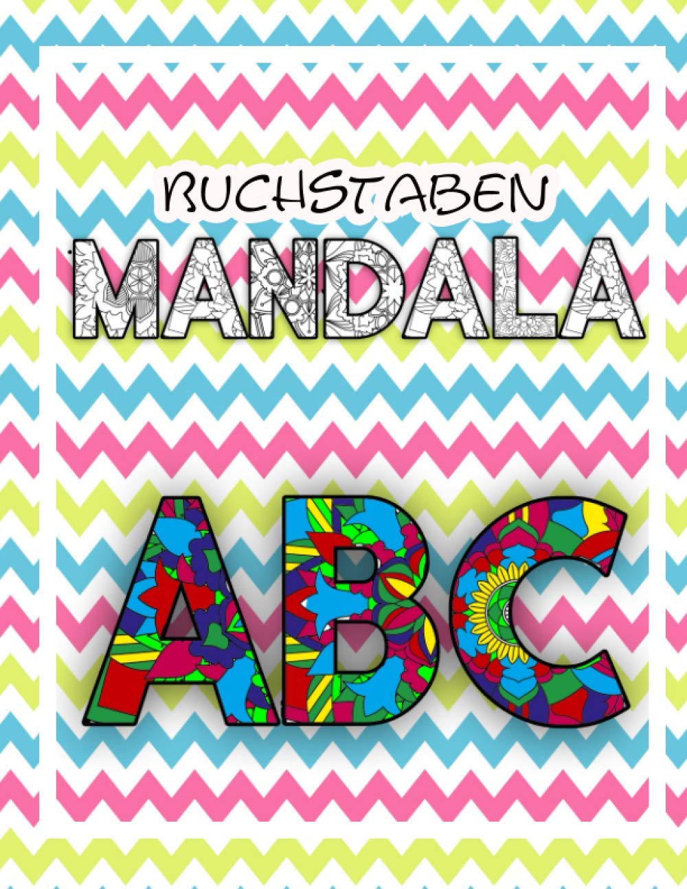 Buchstaben Mandala: Malbuch für Anfänger mit großen Grafiken spielend lernen 4 - 6 Jahre / Kreativität / Feinmotorik Novels & Short Stories