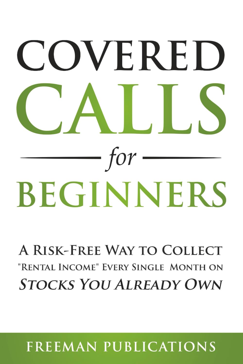 Covered Calls for Beginners: A Risk-Free Way to Collect "Rental Income" Every Single Month on Stocks You Already Own (Options Trading for Beginners, Band 1) Business, Finance & Career