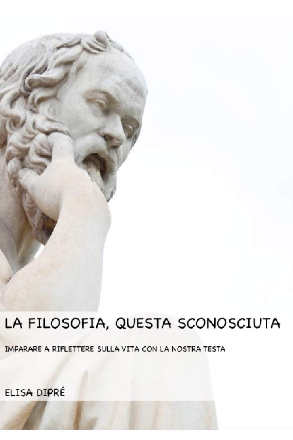La filosofia, questa sconosciuta: Imparare a riflettere sulla vita con la nostra testa Education & Training