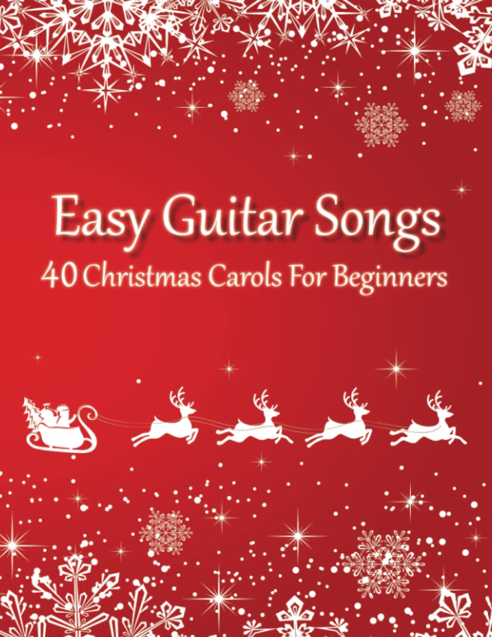 Easy Guitar Songs - 40 Christmas Carols For Beginners: (Sheet Music + Tabs + Chords + Lyrics) Sheet Music