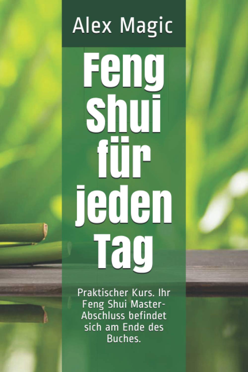 Feng Shui für jeden Tag: Praktischer Kurs. Ihr Feng Shui Master-Abschluss befindet sich am Ende des Buches. Religion & Esotericism