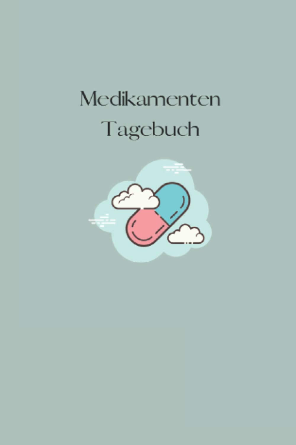 Medikamenten Tagebuch: Tabletten Einnahmeprotokoll A5 - Dein Medikamenten und Pillen Tagebuch zum Ausfüllen I Medikamentenplan Medicine