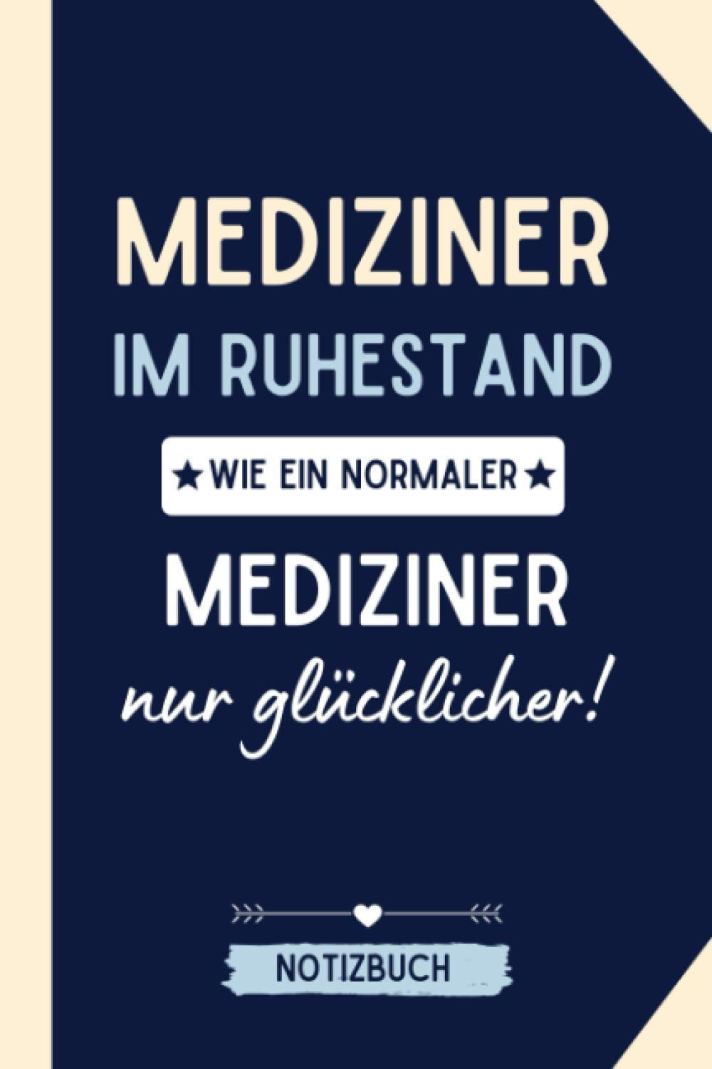 MEDIZINER IM RUHESTAND WIE EIN NORMALER MEDIZINER NUR GLÜCKLICHER! NOTIZBUCH: Wochenplaner a5 120 Seiten kariert | Arzt im Ruhestand lustig | ... | Geschenk Abschluss | Mediziner Geschenkidee Medicine