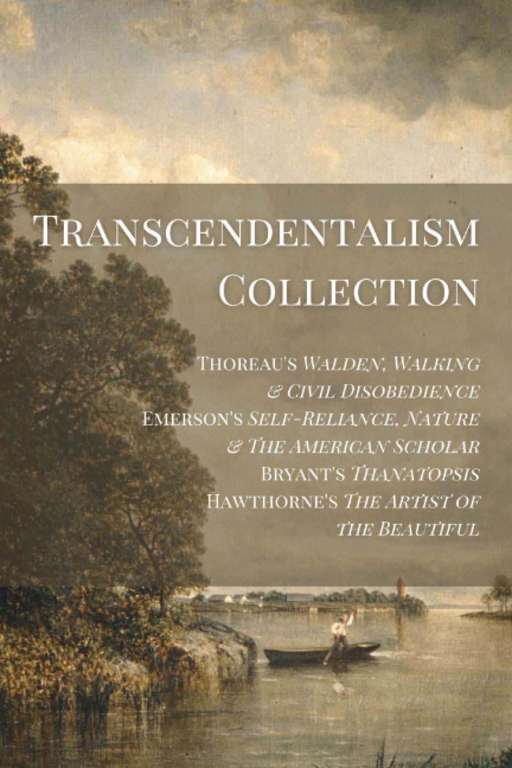 Transcendentalism Collection: Thoreau’s Walden, Walking & Civil Disobedience, Emerson’s Self-Reliance, Nature & The American Scholar, Bryant’s Thanatopsis, & Hawthorne’s Artist of the Beautiful book