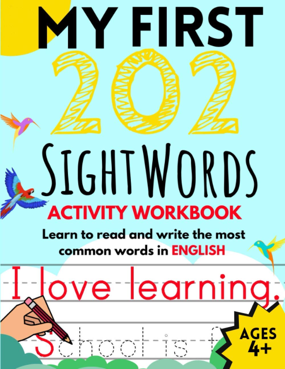 My First 202 Sight Words Activity Workbook: Top 202 English Sight Words for Kids Learning to Read and Write || Learn to Read and Write the Most Common Words in English || Ages 4+ Study Guides