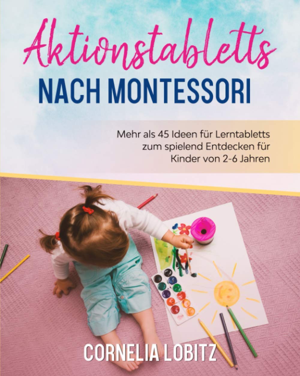 Aktionstabletts nach Montessori: Mehr als 45 Ideen für Lerntabletts zum spielend Entdecken für Kinder von 2-6 Jahren Tiptoi & Games