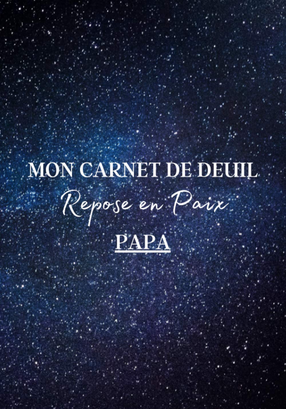 Mon Carnet de Deuil Repose en Paix Papa: Livre de deuil à remplir pour noter ces mémoires, souvenirs, émotions etc afin de gérer la perte d'un être ... famille...) pour se sentir mieux | 120 jours book