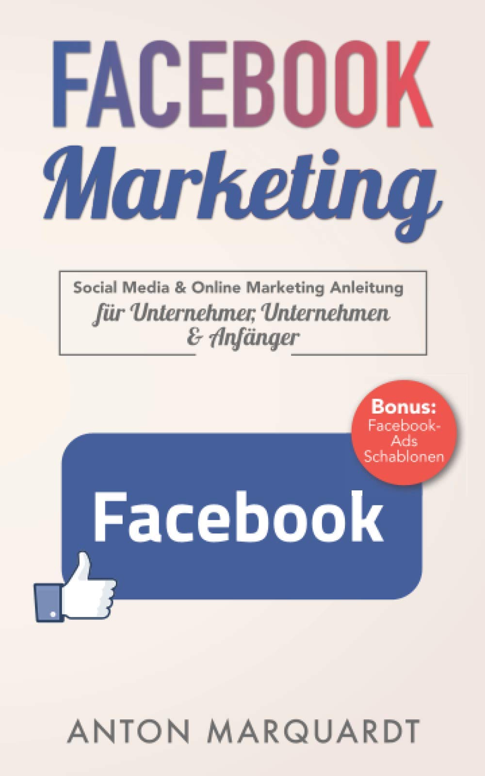 Facebook Marketing: Social Media & Online Marketing Anleitung mit Strategien für Unternehmer, Unternehmen & Anfänger. Automatisiert Reichweite und ... Umsatz mit Social Media & Online Marketing) Business, Finance & Career