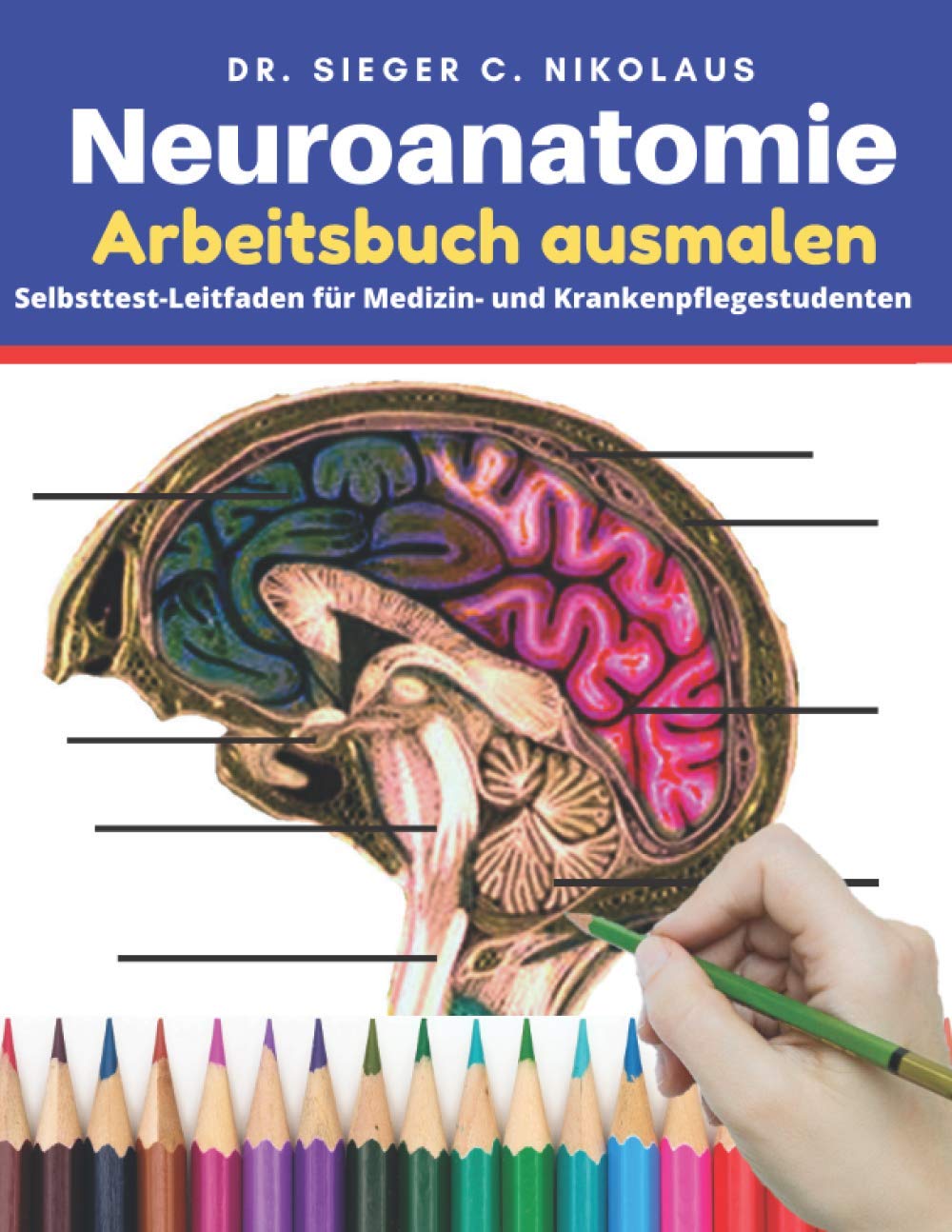 Neuroanatomie Arbeitsbuch ausmalen: Selbsttest-Leitfaden für Medizin- und Krankenpflegestudenten. (Neurowissenschaften Malbuch, Band 1) Medicine