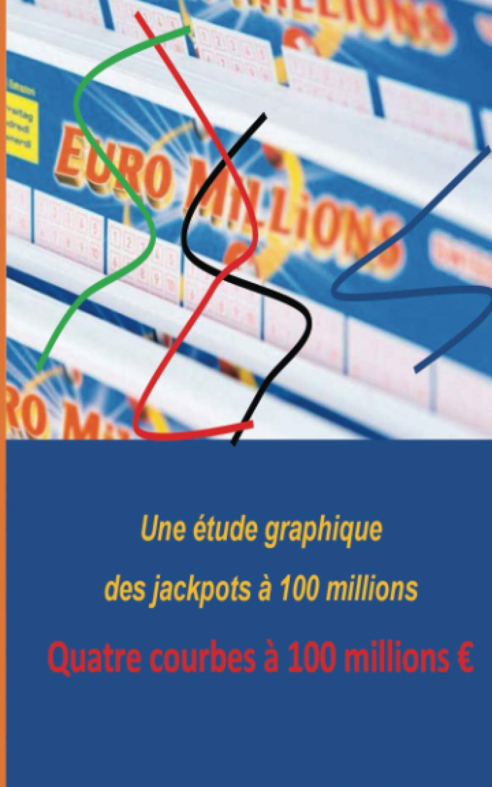 Euro Millions : une étude graphique des jackpots à 100 millions: Quatre courbes à 100 millions € book