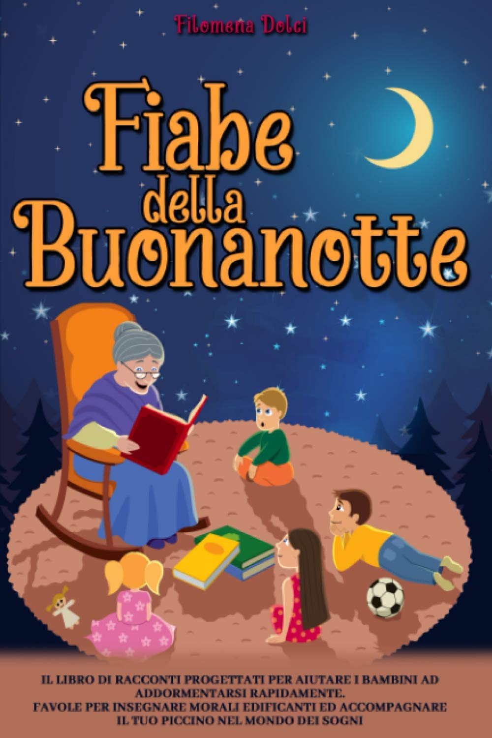 Fiabe della Buonanotte: Il Libro di racconti progettati per aiutare i bambini ad addormentarsi rapidamente. Favole per insegnare morali edificanti ed accompagnare il tuo piccino nel mondo dei sogni book