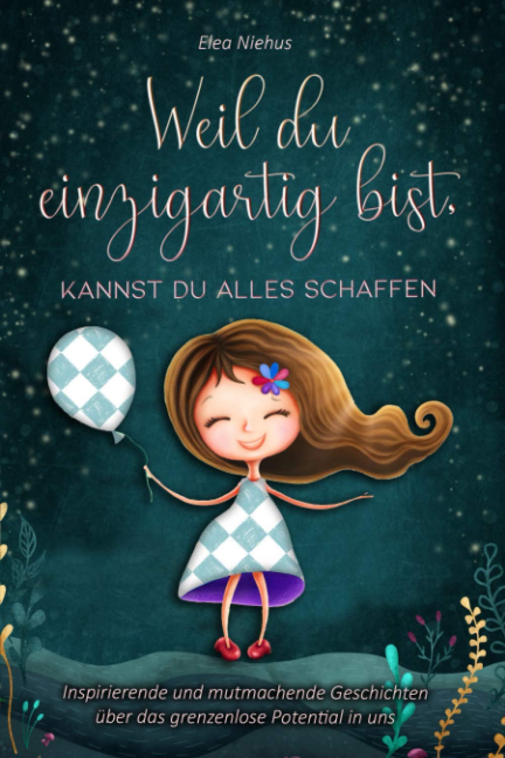 Weil du einzigartig bist, kannst du alles schaffen: Inspirierende und mutmachende Geschichten über das grenzenlose Potential in uns (Geschenk für Mädchen und Jungen) Film, Art & Culture