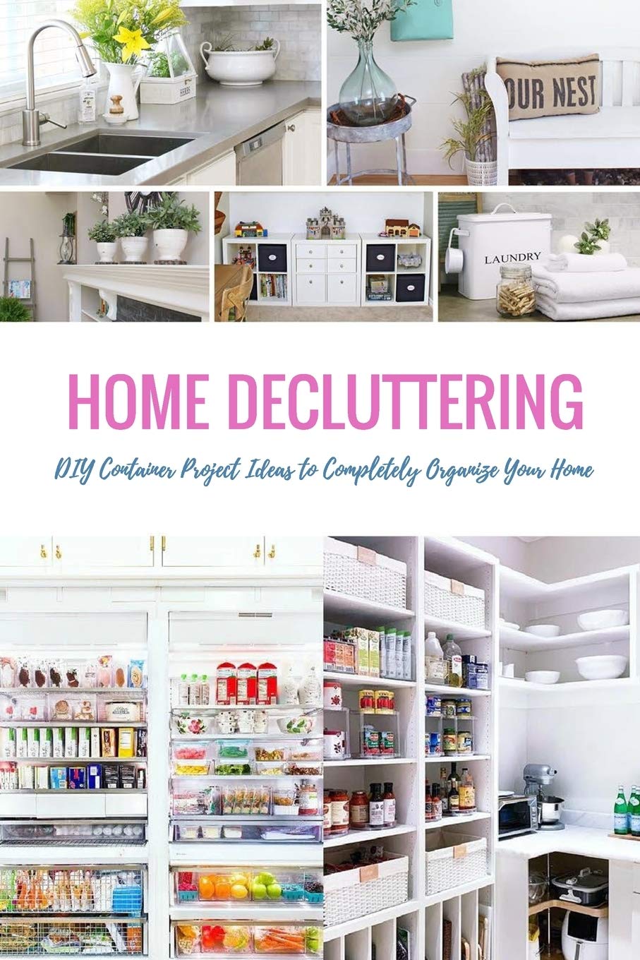 Home Decluttering: DIY Container Project Ideas to Completely Organize Your Home: The Home Edit Guide Book Hobbies & Crafts
