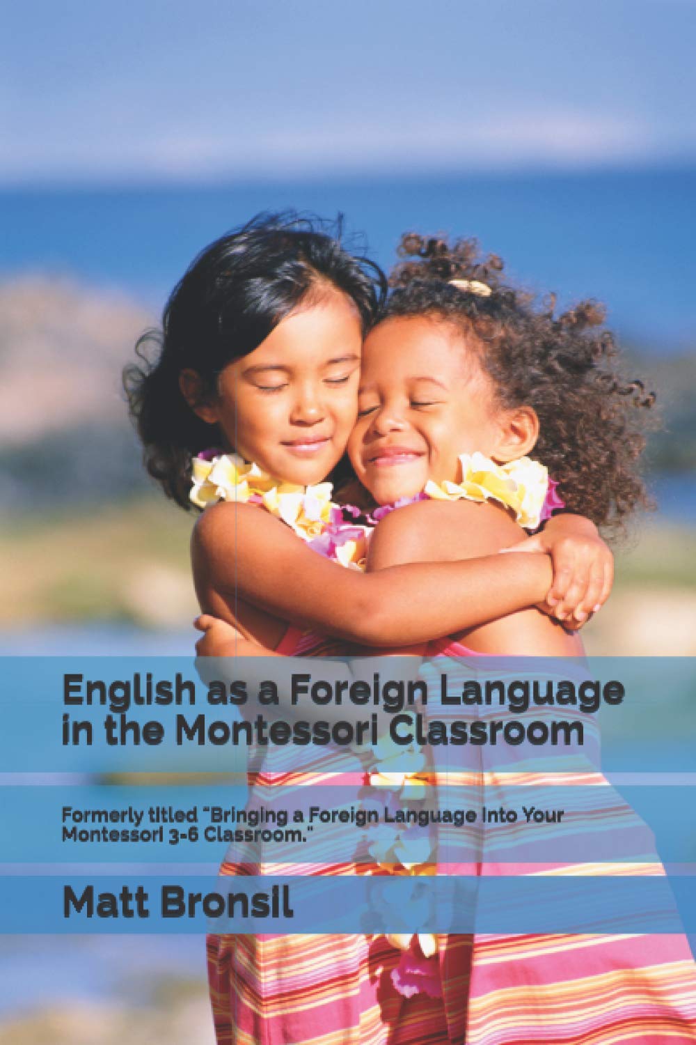 English as a Foreign Language in the Montessori Classroom: Formerly Titled "Bringing a Foreign Language Into Your Montessori 3-6 Classroom" Foreign Languages ​​& Dictionaries