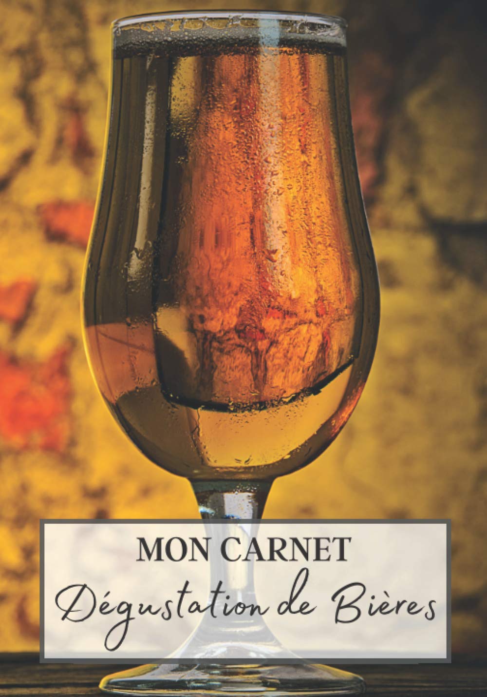 Mon Carnet Dégustation de Bières: Livre bière à remplir pour les amoureux de la binouse. Votre journal de bord pour noter vos meilleures dégustation ... breuvage. Cahier de note de 106 pages book