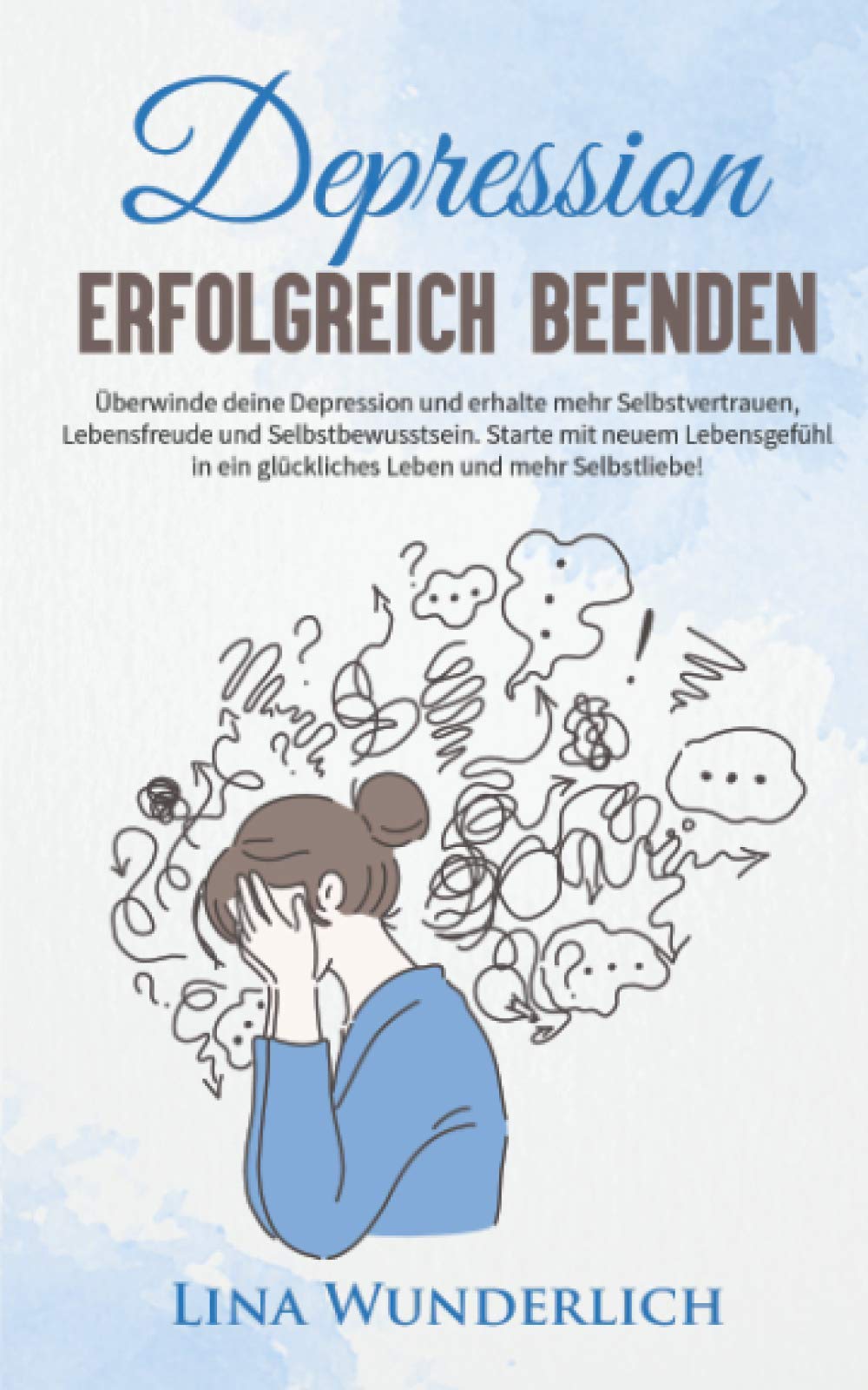 Depression erfolgreich beenden: Überwinde Deine Depression und erhalte mehr Selbstvertrauen, Lebensfreude & Selbstbewusstsein.: Mit neuem Lebensgefühl in ein glückliches Leben & mehr Selbstliebe! Religion & Esotericism