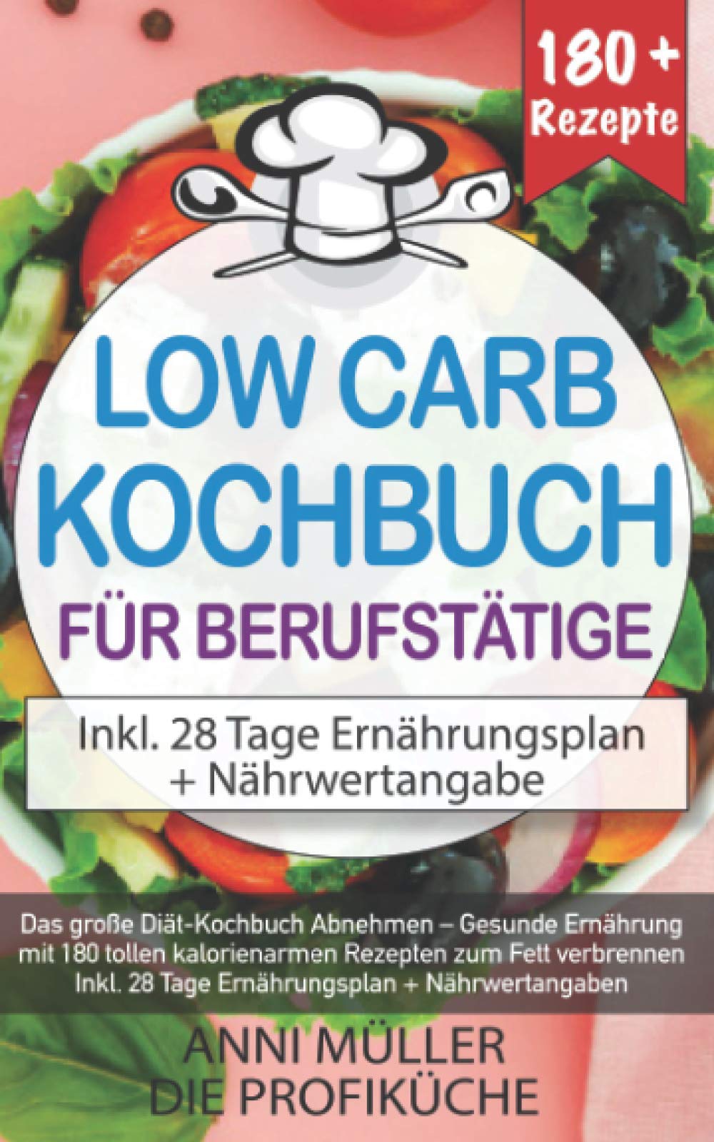 DAS LOW CARB KOCHBUCH FÜR BERUFSTÄTIGE: Das große Diät-Kochbuch Abnehmen – Gesunde Ernährung mit 180 tollen kalorienarmen Rezepten zum Fett verbrennen - inkl. 28 Tage Ernährungsplan + Nährwertangaben Leisure, Home & Garden