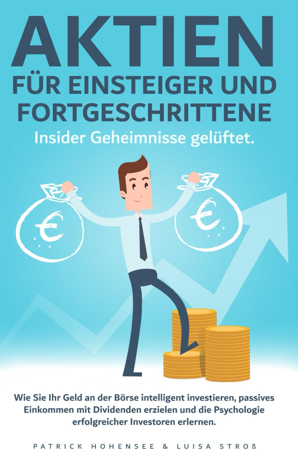 Aktien für Einsteiger und Fortgeschrittene. Insider Geheimnisse gelüftet: Wie Sie Ihr Geld an der Börse intelligent investieren, passives Einkommen ... Weg zur finanziellen Unabhängigkeit, Band 2) Business & Technology