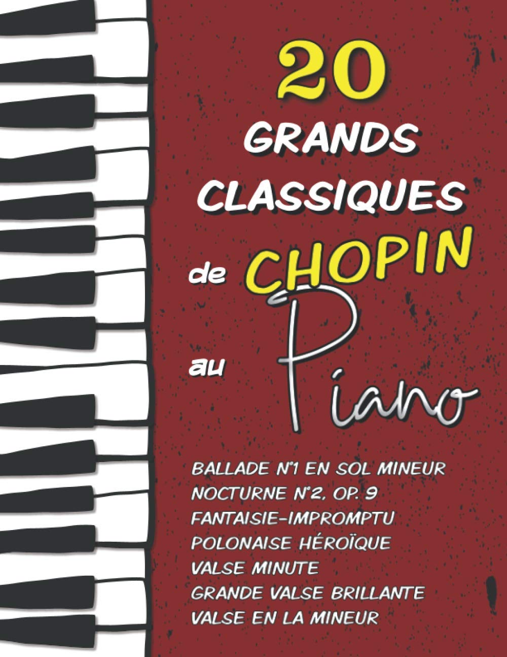 20 Grands Classiques de Chopin au Piano: Ballade N°1 en sol mineur, Nocturne N°2 (Op.9), Fantaisie-Impromptu, Polonaise Héroïque, Valse en la mineur, Valse Minute etc. book