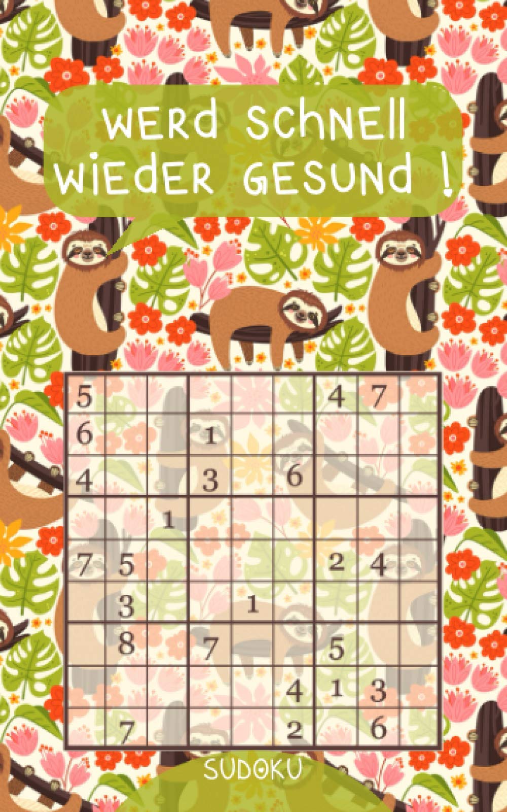 Werd schnell wieder gesund ! - Sudoku: Genesungsgeschenk für Jung und Alt | Rätselbuch zum Zeitvertreib | Kleines Gute Besserung Geschenk zur Aufmunterung | Lustiges Faultier Motiv Mathematics