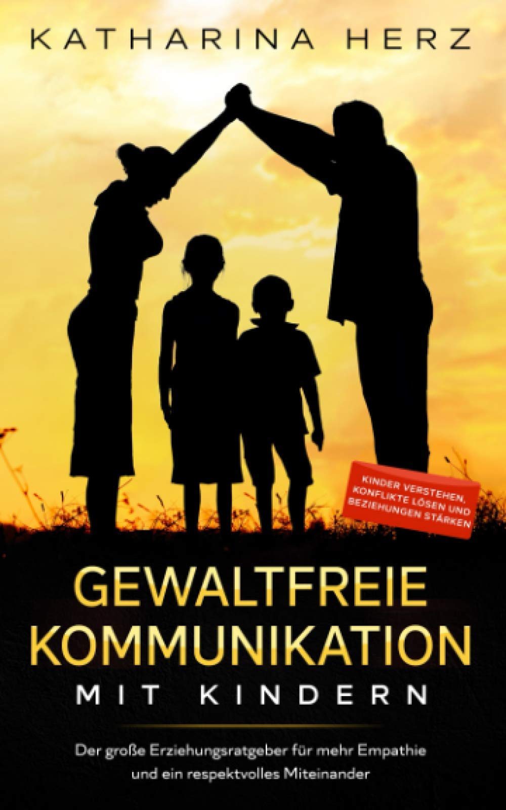 Gewaltfreie Kommunikation mit Kindern: Der große Erziehungsratgeber für mehr Empathie und ein respektvolles Miteinander - Kinder verstehen, Konflikte lösen und Beziehungen stärken Parents & Children