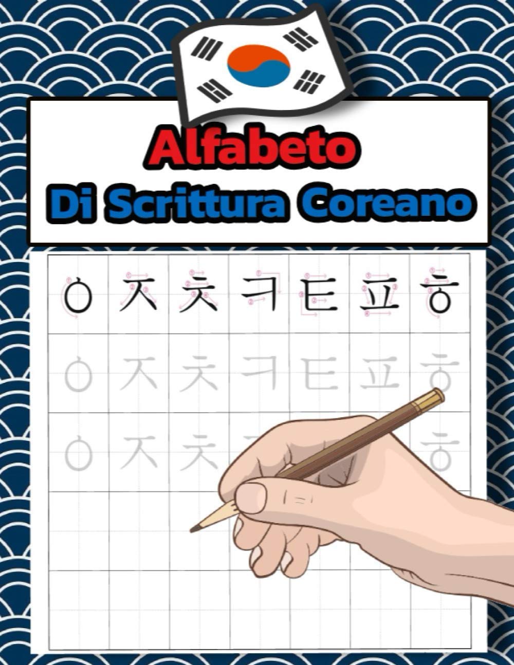 Alfabeto Di Scrittura Coreano: Esercitazione pratica per imparare a tracciare e scrivere l'alfabeto coreano - Hangul book
