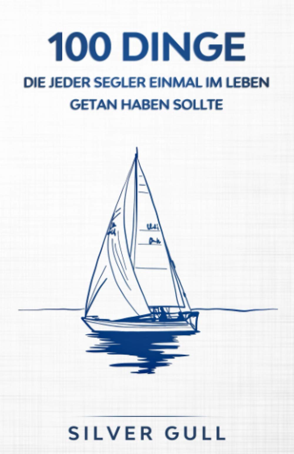 100 Dinge, die jeder Segler einmal im Leben getan haben sollte: Das Erinnerungsbuch für die schönsten Momente auf dem Meer | Geschenke für Segler | Segeln Buch | Segeln Geschenk Social Sciences