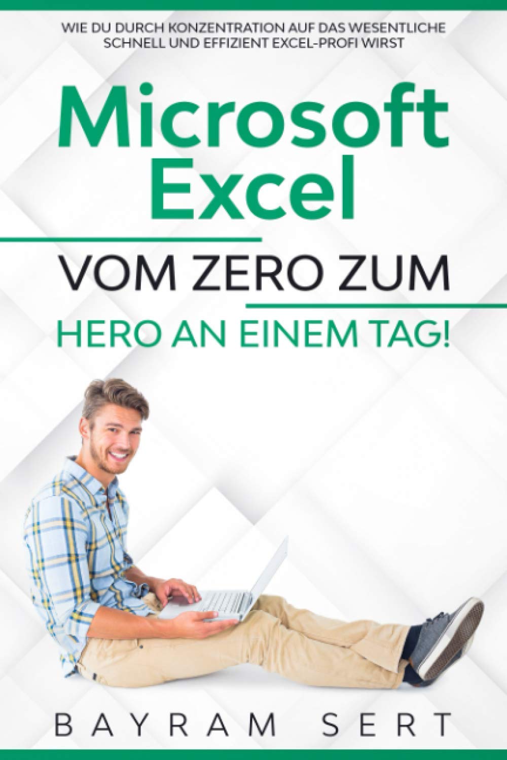 MICROSOFT EXCEL: VOM ZERO ZUM HERO AN EINEM TAG!: Wie du durch Konzentration auf das Wesentliche schnell und effizient Excel-Profi wirst Computer Science