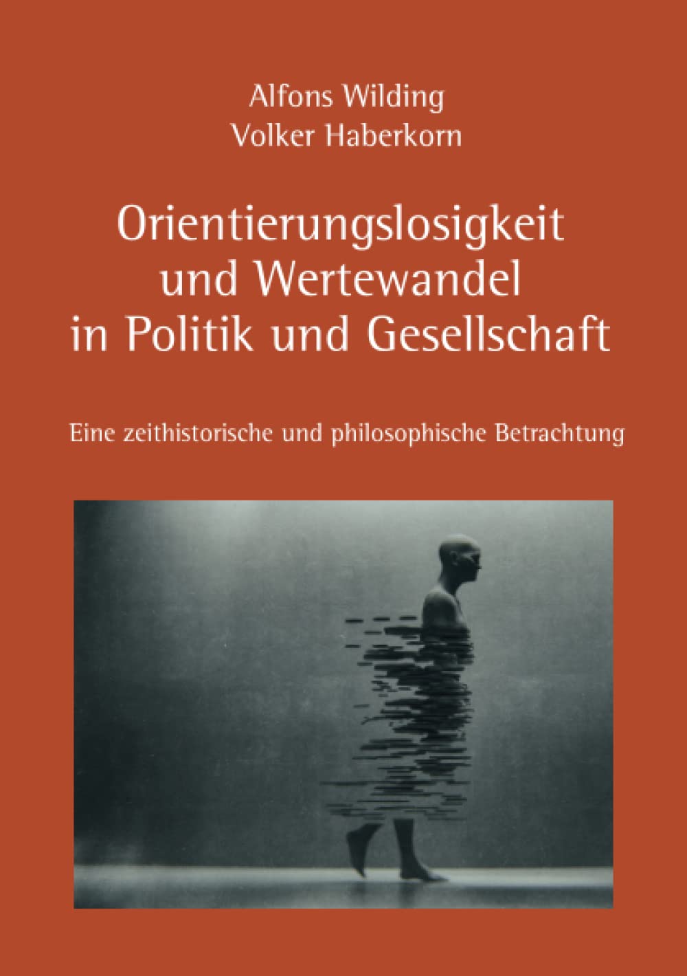 Orientierungslosigkeit und Wertewandel in Politik und Gesellschaft: Eine zeithistorische und philosophische Betrachtung Politics & History