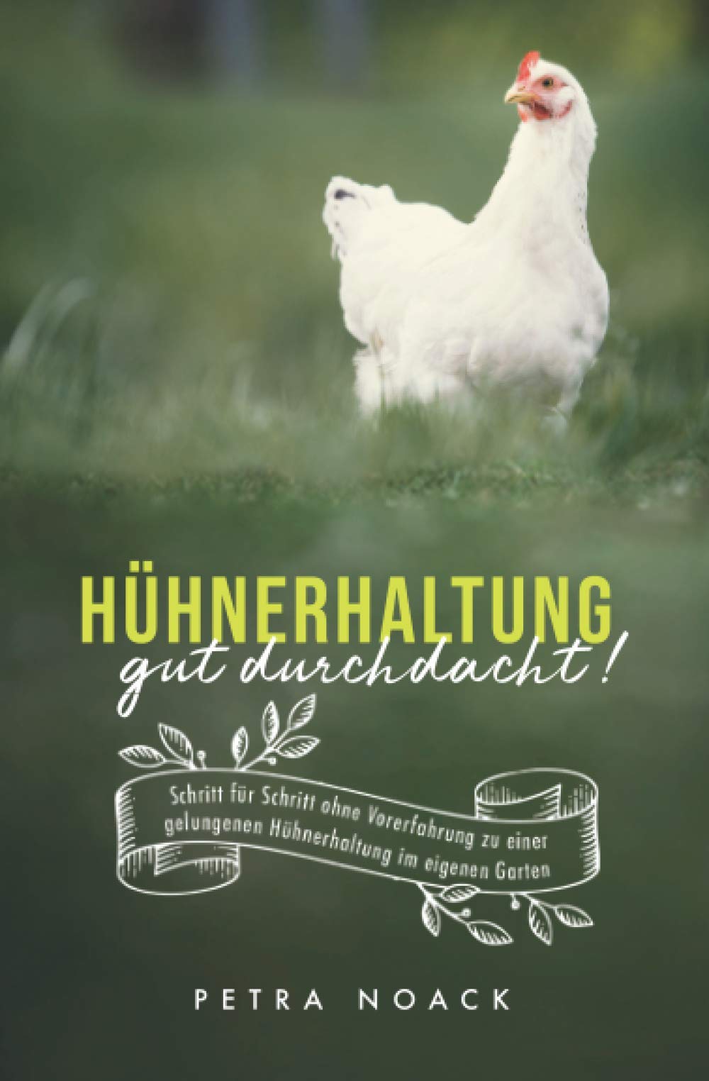 Hühnerhaltung gut durchdacht! Schritt für Schritt ohne Vorerfahrung zu einer gelungenen Hühnerhaltung im eigenen Garten Architecture