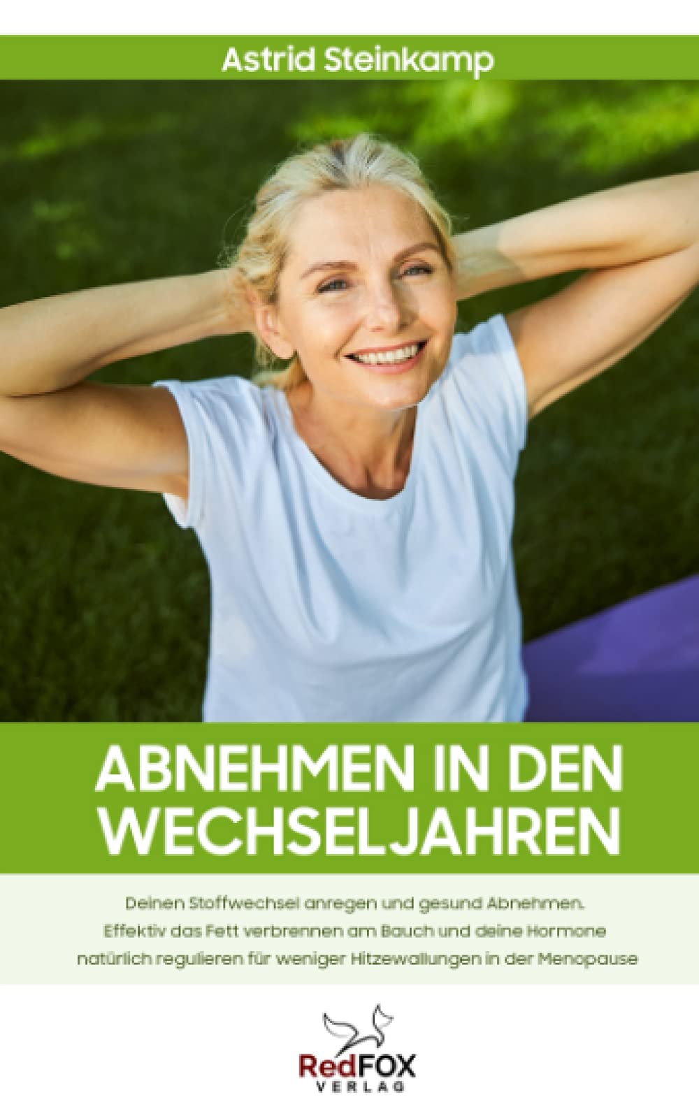 Abnehmen in den Wechseljahren: Deinen Stoffwechsel anregen und gesund Abnehmen. Effektiv das Fett verbrennen am Bauch und deine Hormone natürlich regulieren für weniger Hitzewallungen in der Menopause Health, Nutrition & Fitness