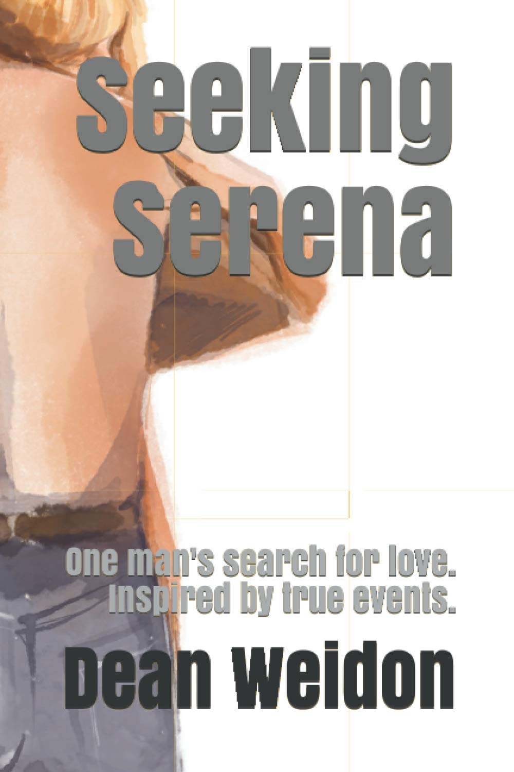 Seeking Serena: One man's search for love. Inspired by true events. Eroticism