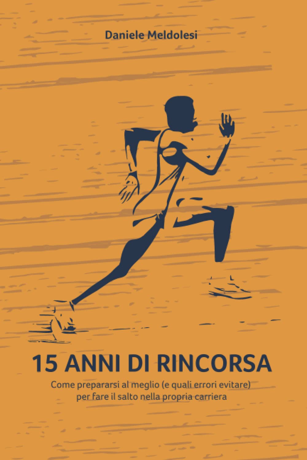 15 Anni di Rincorsa: Come prepararsi al meglio (e quali errori evitare) per fare il salto nella propria carriera book