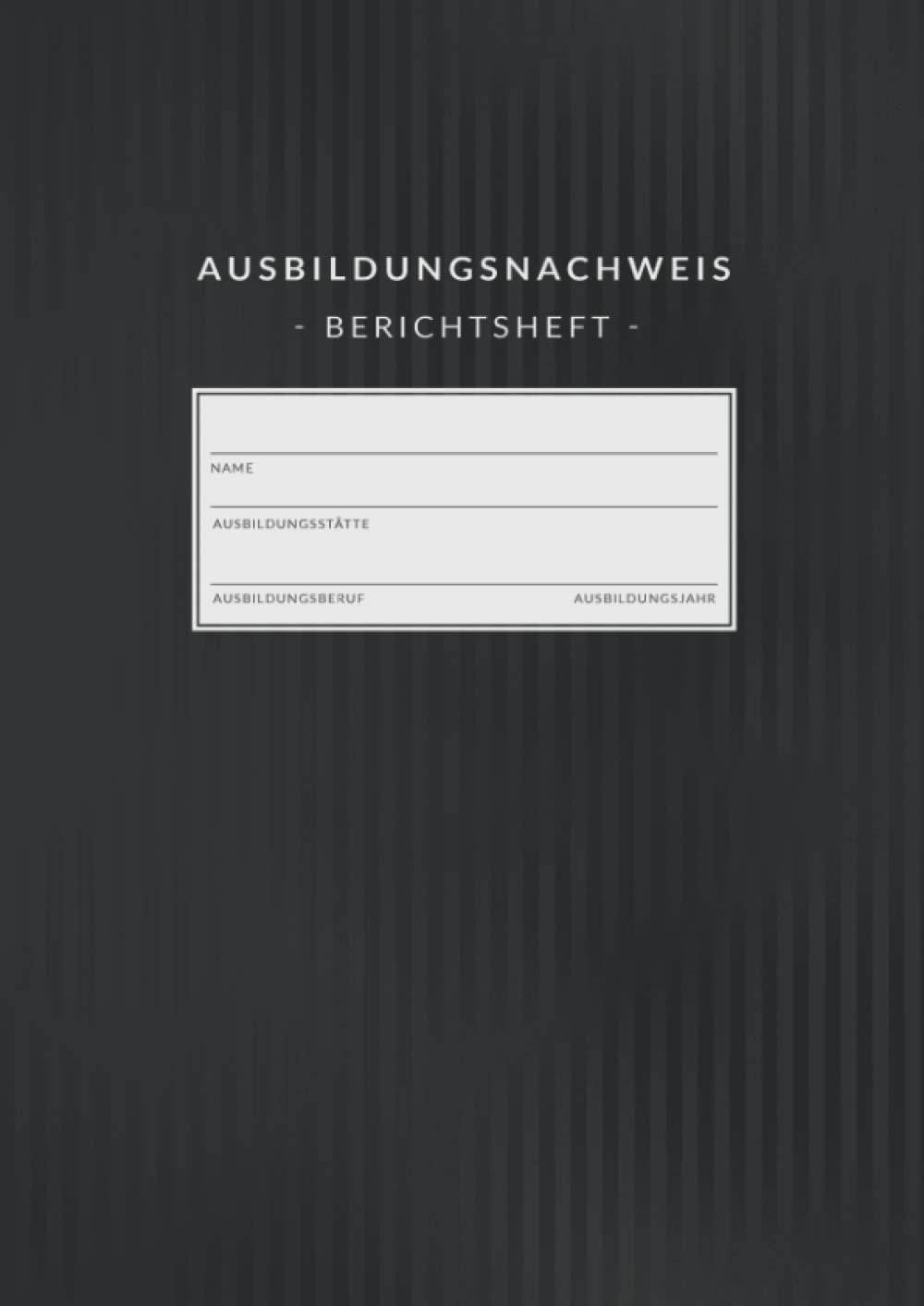 Ausbildungsnachweis • Berichtsheft: Ausbildungsnachweisheft zum Eintragen von wöchentlichen Berichten • Din A4 • 1 Woche auf 2 Seiten • Berichtshefte für Auszubildende Business, Finance & Career