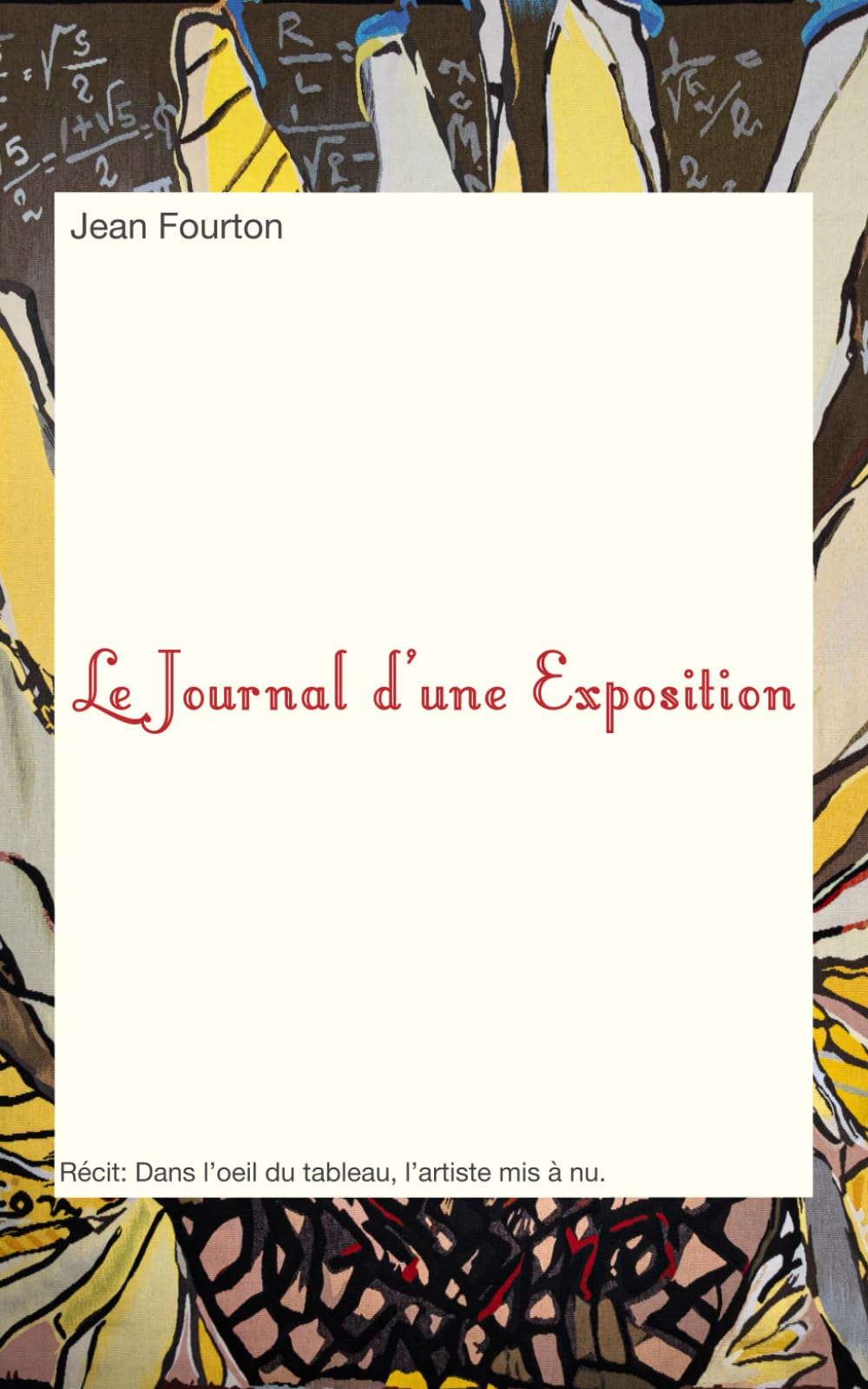 Le Journal d'une Exposition: Récit: Dans l'oeil du tableau, l'artiste mis à nu. book