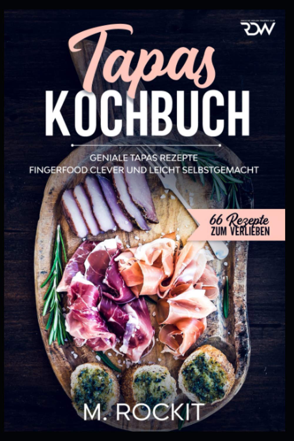 Tapas Kochbuch, Geniale Tapas Rezepte: Fingerfood clever und leicht selbstgemacht. (66 Rezepte zum Verlieben, Band 59) Leisure, Home & Garden