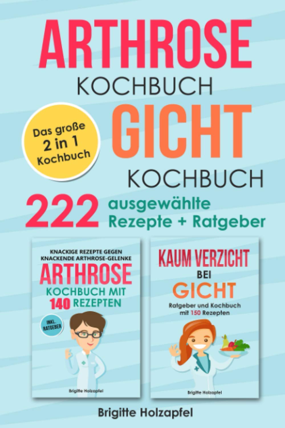 Arthrose Kochbuch | Gicht Kochbuch: 2 in 1 Kochbuch mit 222 ausgewählten Rezepten. Wie du mit einer purinarmen und entzündungshemmenden Ernährung bei Arthrose & Gicht Deine Symptome lindern kannst Medicine