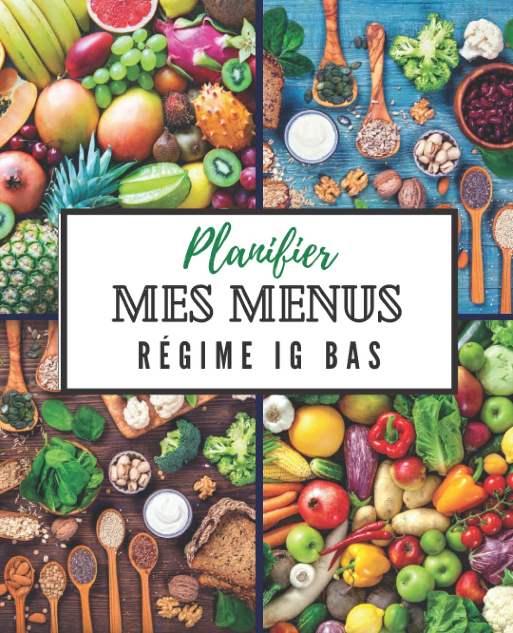 Planifier mes menus : Régime IG bas: Organiser votre régime indice glycémique bas sur 52 semaines book