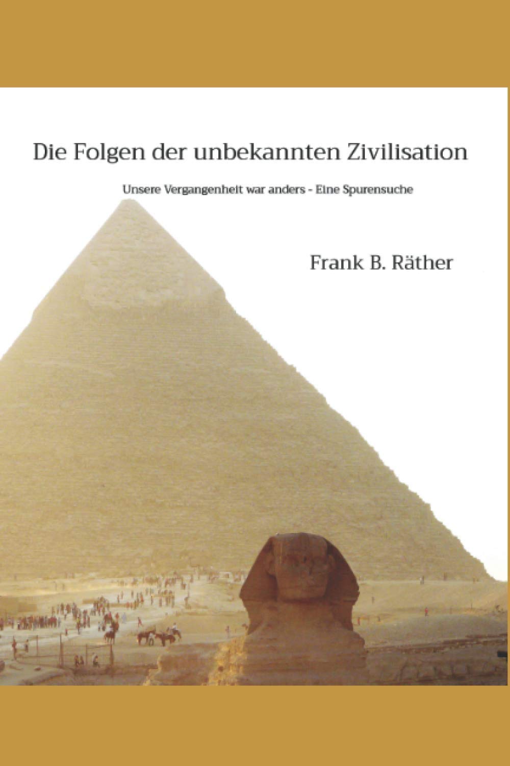 Die Folgen der unbekannten Zivilisation: Unsere Vergangenheit war anders - Eine Spurensuche Politics & History