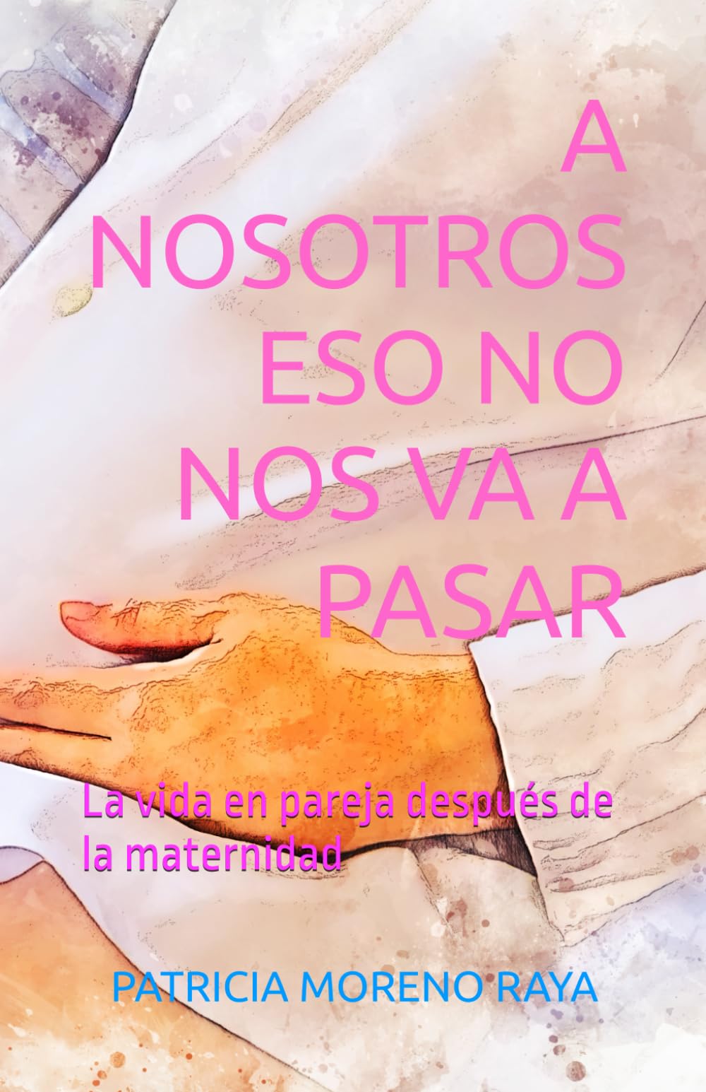 A nosotros eso no nos va a pasar: La vida en pareja después de la maternidad book