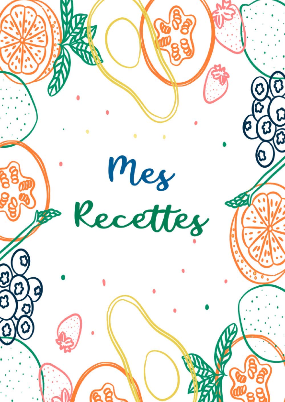 Mes Recettes: Livre De Recettes Et De Cuisine Personnel à Compléter A4 | Carnet Vierge Et Spécial Pour Noter Et Ecrire Vos Préférées Et Délicieuses Recettes book