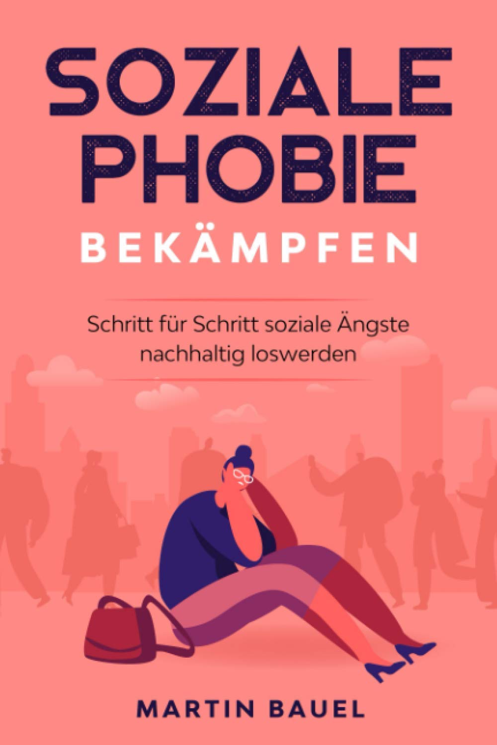 Soziale Phobie bekämpfen: Schritt für Schritt soziale Ängste nachhaltig loswerden Medicine