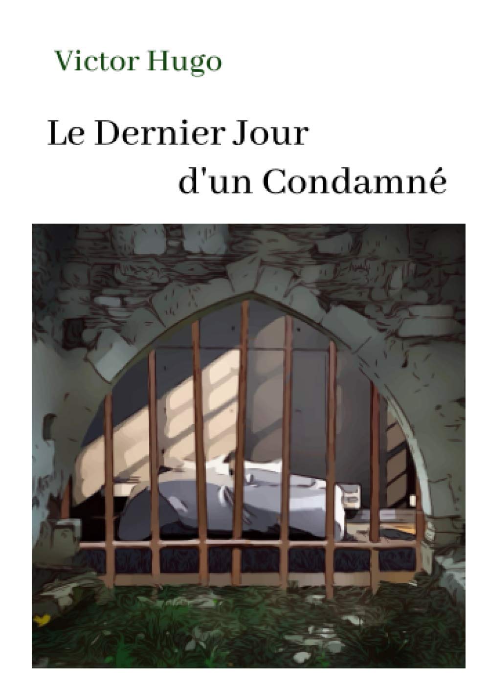 Victor Hugo Le Dernier Jour d'un Condamné: oeuvre pour le BAC ou bien pour une lecture personnelle. Historical Fiction