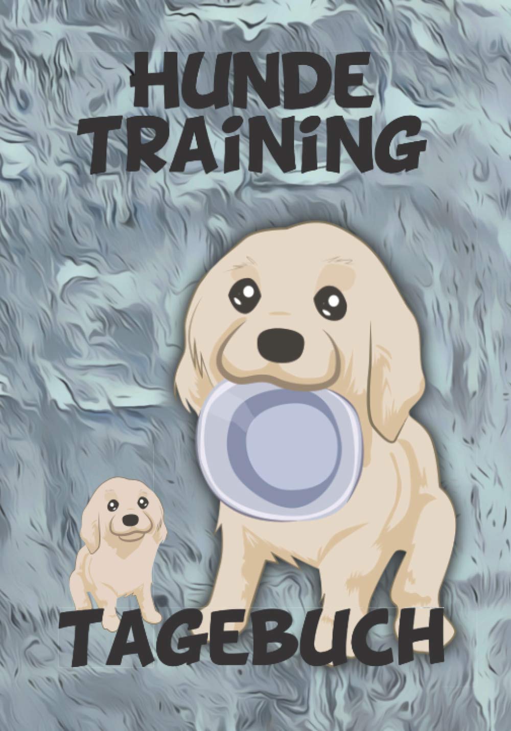 Hunde Training Tagebuch: liebevoll gestaltetes Tagebuch für das Training mit deinem Vierbeiner. Schöne Erinnerung an die Zeit mit deinem Welpen. book