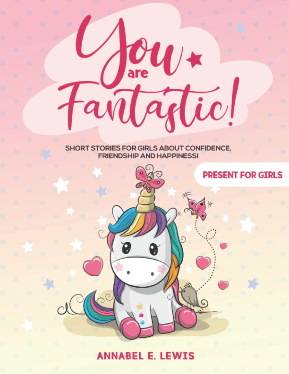 YOU ARE FANTASTIC!: Short Stories for Girls about Confidence, Friendship and Happiness! (Present for Girls) Non-fiction