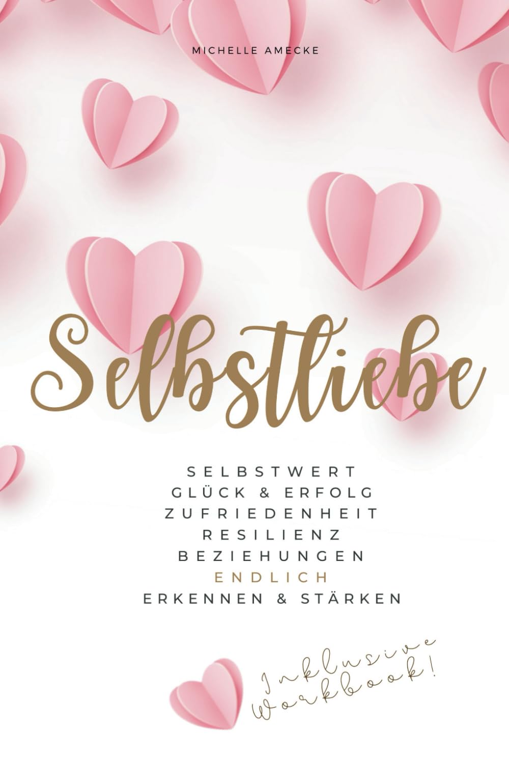 Selbstliebe: Selbstwert, Glück & Erfolg, Zufriedenheit, Resilienz, Beziehungen endlich erkennen & stärken: Übungen & Vertiefungen plus 21-Tage-Worbook Contemporary literature Books