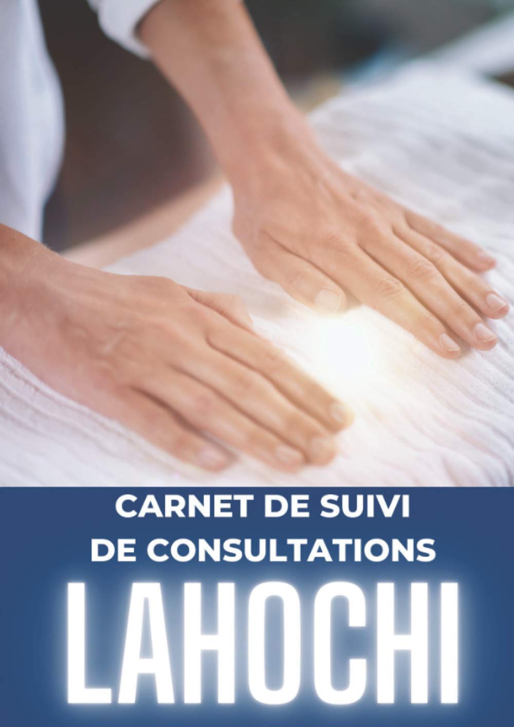 CARNET DE SUIVI DE CONSULTATIONS LAHOCHI: Véritable journal de suivi de vos séances LAHOCHI | Pour Praticien(ne)s LAHOCHI débutants ou expérimentés | Format A4 - 348 pages | Idée Cadeau book